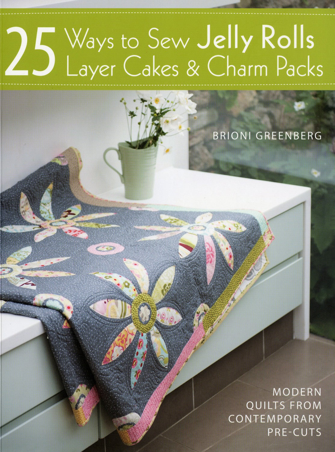 25 Ways to Sew Jelly Rolls, Layer Cakes & Charm Packs - Softcover Book